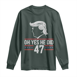 Trump 2024 Long Sleeve Shirt Oh Yes He Did He Won 47th President TS02 Dark Forest Green Print Your Wear