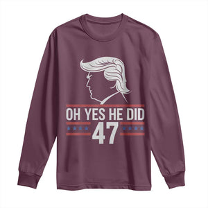 Trump 2024 Long Sleeve Shirt Oh Yes He Did He Won 47th President TS02 Maroon Print Your Wear