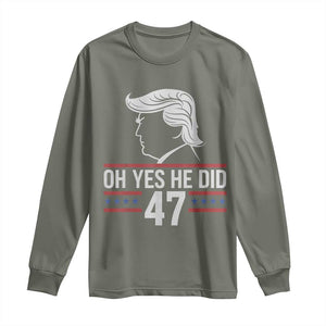 Trump 2024 Long Sleeve Shirt Oh Yes He Did He Won 47th President TS02 Military Green Print Your Wear