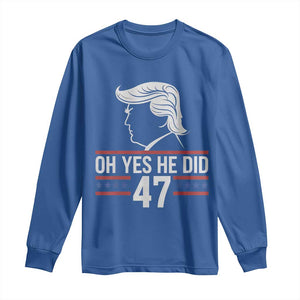 Trump 2024 Long Sleeve Shirt Oh Yes He Did He Won 47th President TS02 Royal Blue Print Your Wear