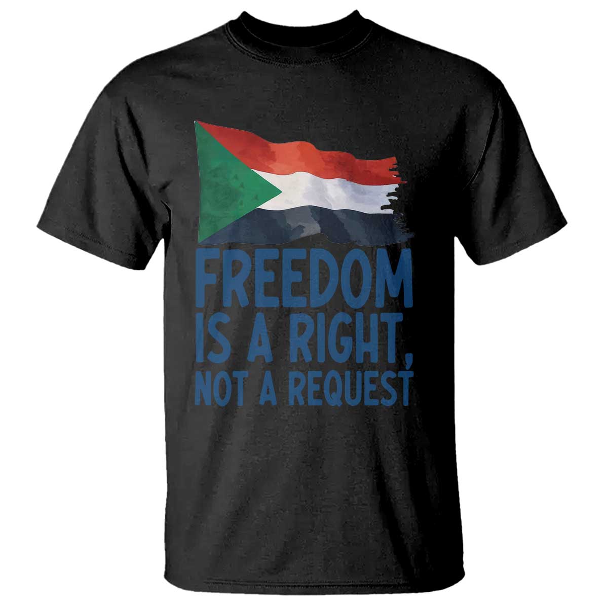 Freedom Is a Right Not a Request T Shirt Sudan Flag Human Rights Supporters TS02 Black Print Your Wear