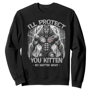 Funny Alpha Wolf Meme Sweatshirt I'll Protect You Kitten Humorous Cringe TS02 Black Print Your Wear