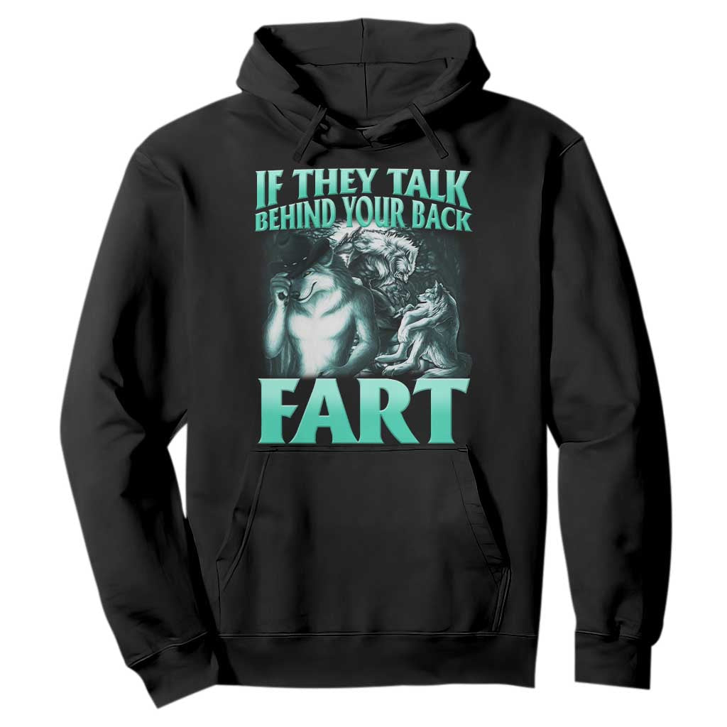 Funny Alpha Wolf Meme Hoodie If They Talk Behind Your Back Fart Humorous Cringe TS02 Black Print Your Wear