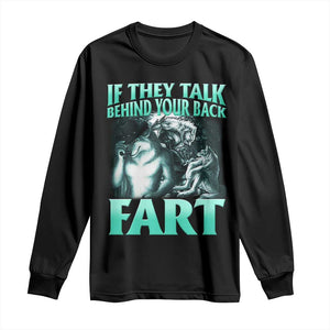 Funny Alpha Wolf Meme Long Sleeve Shirt If They Talk Behind Your Back Fart Humorous Cringe TS02 Black Print Your Wear