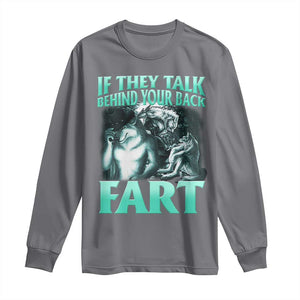 Funny Alpha Wolf Meme Long Sleeve Shirt If They Talk Behind Your Back Fart Humorous Cringe TS02 Charcoal Print Your Wear