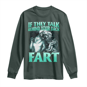 Funny Alpha Wolf Meme Long Sleeve Shirt If They Talk Behind Your Back Fart Humorous Cringe TS02 Dark Forest Green Print Your Wear