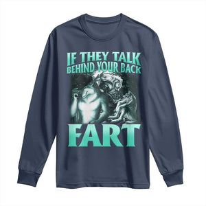 Funny Alpha Wolf Meme Long Sleeve Shirt If They Talk Behind Your Back Fart Humorous Cringe TS02 Navy Print Your Wear