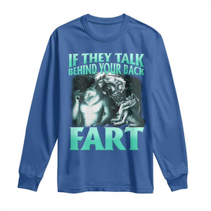 Funny Alpha Wolf Meme Long Sleeve Shirt If They Talk Behind Your Back Fart Humorous Cringe TS02 Royal Blue Print Your Wear