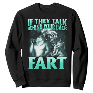 Funny Alpha Wolf Meme Sweatshirt If They Talk Behind Your Back Fart Humorous Cringe TS02 Black Print Your Wear