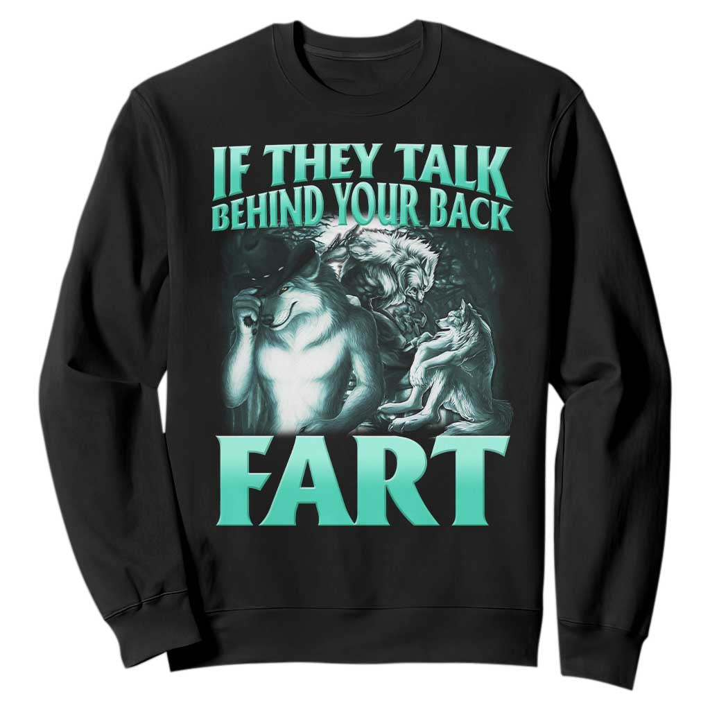 Funny Alpha Wolf Meme Sweatshirt If They Talk Behind Your Back Fart Humorous Cringe TS02 Black Print Your Wear