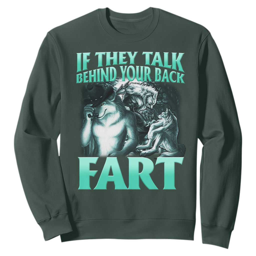 Funny Alpha Wolf Meme Sweatshirt If They Talk Behind Your Back Fart Humorous Cringe TS02 Dark Forest Green Print Your Wear