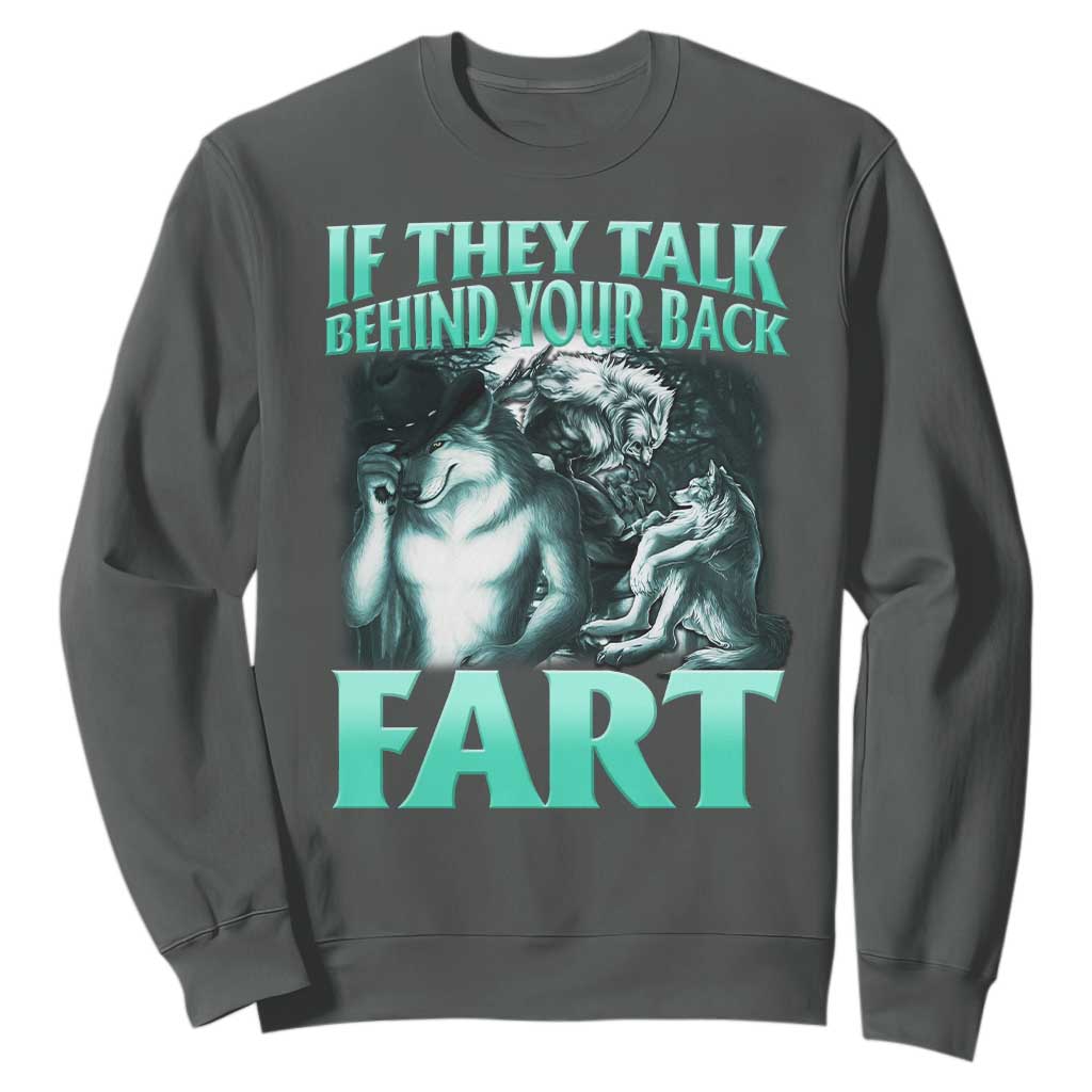 Funny Alpha Wolf Meme Sweatshirt If They Talk Behind Your Back Fart Humorous Cringe TS02 Dark Heather Print Your Wear