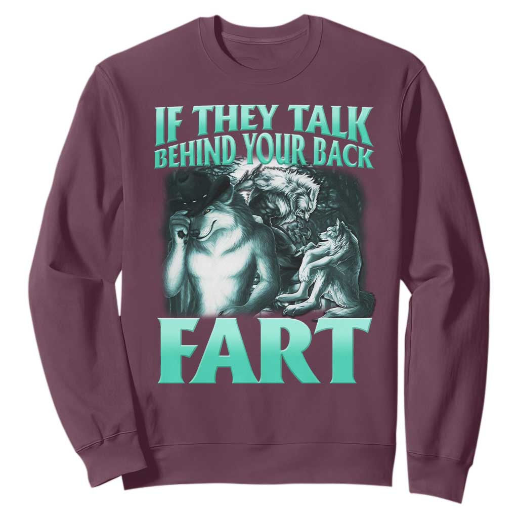 Funny Alpha Wolf Meme Sweatshirt If They Talk Behind Your Back Fart Humorous Cringe TS02 Maroon Print Your Wear
