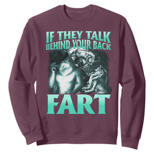 Funny Alpha Wolf Meme Sweatshirt If They Talk Behind Your Back Fart Humorous Cringe TS02 Maroon Print Your Wear