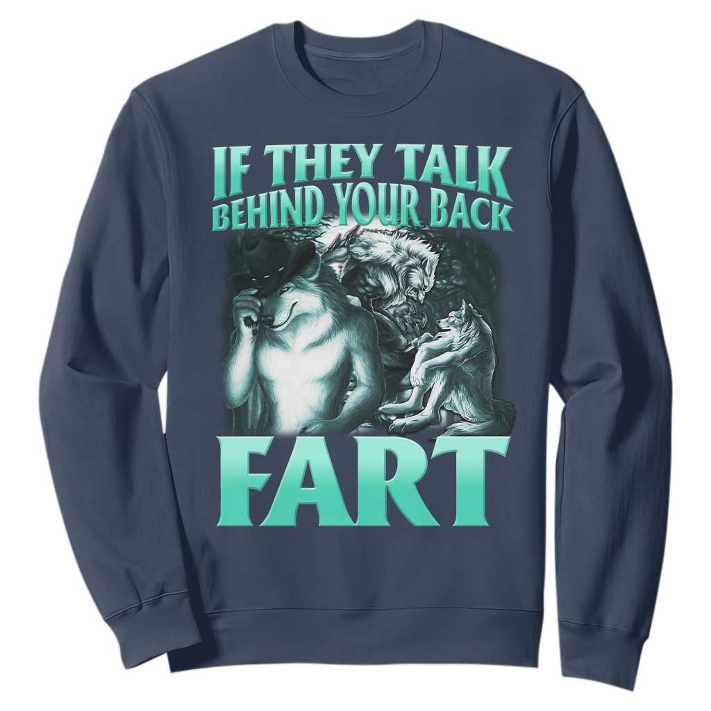 Funny Alpha Wolf Meme Sweatshirt If They Talk Behind Your Back Fart Humorous Cringe TS02 Navy Print Your Wear