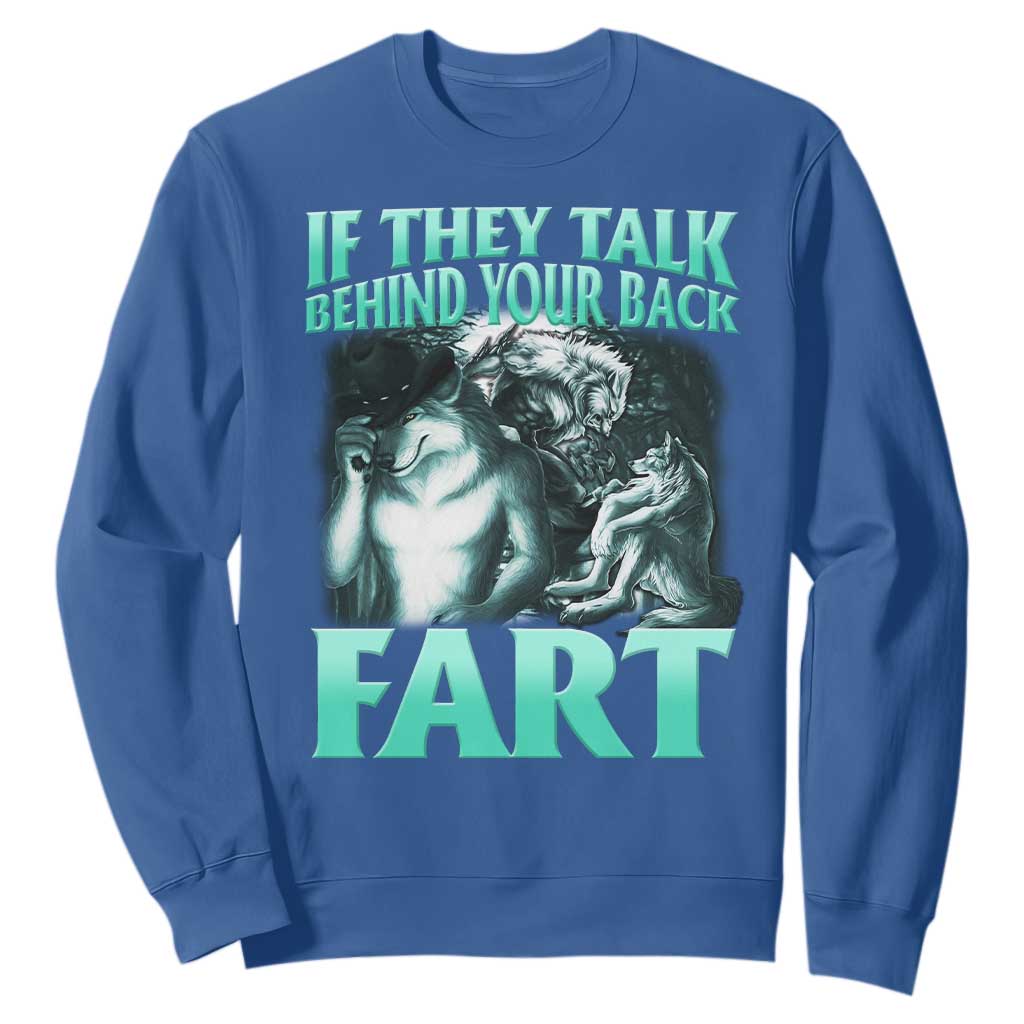 Funny Alpha Wolf Meme Sweatshirt If They Talk Behind Your Back Fart Humorous Cringe TS02 Royal Blue Print Your Wear