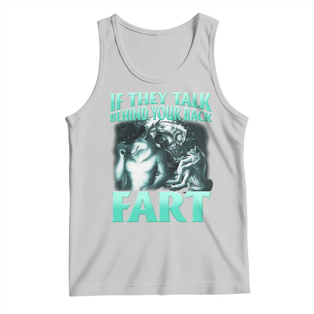 Funny Alpha Wolf Meme Tank Top If They Talk Behind Your Back Fart Humorous Cringe TS02 Ash Print Your Wear