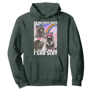 Funny Raccoon Meme Hoodie Idk How Much Longer I Can Slay TS02 Dark Forest Green Print Your Wear