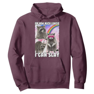 Funny Raccoon Meme Hoodie Idk How Much Longer I Can Slay TS02 Maroon Print Your Wear