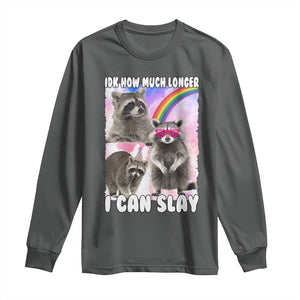 Funny Raccoon Meme Long Sleeve Shirt Idk How Much Longer I Can Slay TS02 Dark Heather Print Your Wear