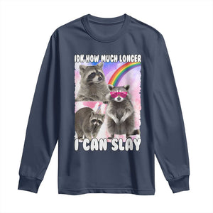 Funny Raccoon Meme Long Sleeve Shirt Idk How Much Longer I Can Slay TS02 Navy Print Your Wear