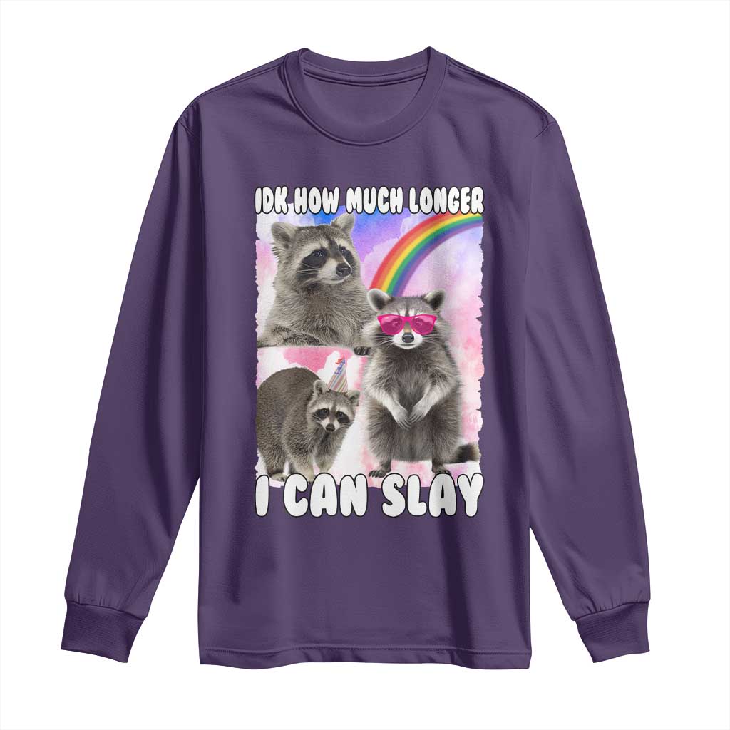 Funny Raccoon Meme Long Sleeve Shirt Idk How Much Longer I Can Slay TS02 Purple Print Your Wear