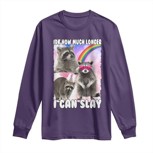 Funny Raccoon Meme Long Sleeve Shirt Idk How Much Longer I Can Slay TS02 Purple Print Your Wear