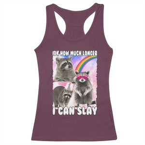 Funny Raccoon Meme Racerback Tank Top Idk How Much Longer I Can Slay TS02 Maroon Print Your Wear