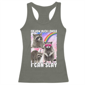 Funny Raccoon Meme Racerback Tank Top Idk How Much Longer I Can Slay TS02 Military Green Print Your Wear