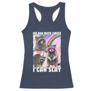 Funny Raccoon Meme Racerback Tank Top Idk How Much Longer I Can Slay TS02 Navy Print Your Wear