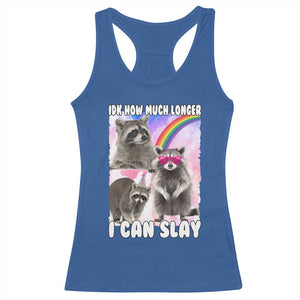 Funny Raccoon Meme Racerback Tank Top Idk How Much Longer I Can Slay TS02 Royal Blue Print Your Wear