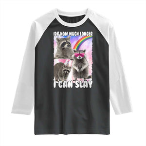 Funny Raccoon Meme Raglan Shirt Idk How Much Longer I Can Slay TS02 Black White Print Your Wear