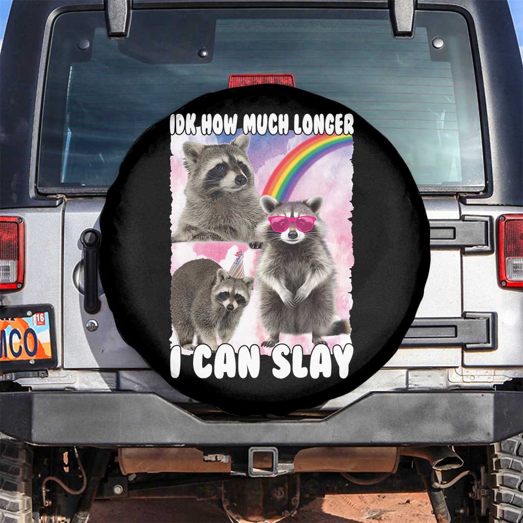 Funny Raccoon Meme Spare Tire Cover Idk How Much Longer I Can Slay TS02 No hole Black Print Your Wear