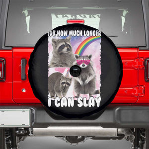 Funny Raccoon Meme Spare Tire Cover Idk How Much Longer I Can Slay TS02 Black Print Your Wear