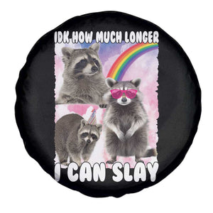 Funny Raccoon Meme Spare Tire Cover Idk How Much Longer I Can Slay TS02 Print Your Wear