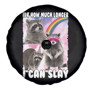 Funny Raccoon Meme Spare Tire Cover Idk How Much Longer I Can Slay TS02 Print Your Wear