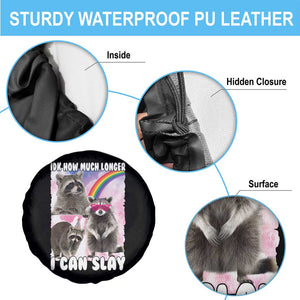 Funny Raccoon Meme Spare Tire Cover Idk How Much Longer I Can Slay TS02 Print Your Wear