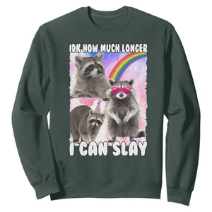 Funny Raccoon Meme Sweatshirt Idk How Much Longer I Can Slay TS02 Dark Forest Green Print Your Wear