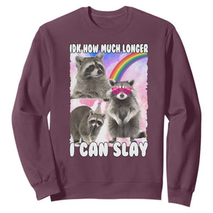 Funny Raccoon Meme Sweatshirt Idk How Much Longer I Can Slay TS02 Maroon Print Your Wear