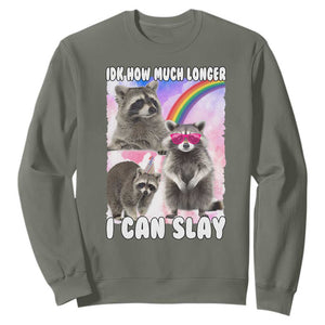 Funny Raccoon Meme Sweatshirt Idk How Much Longer I Can Slay TS02 Military Green Print Your Wear