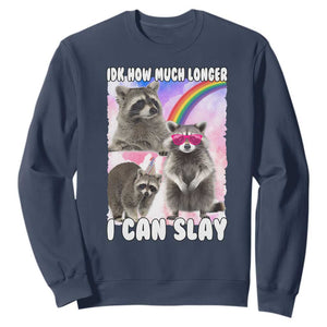 Funny Raccoon Meme Sweatshirt Idk How Much Longer I Can Slay TS02 Navy Print Your Wear