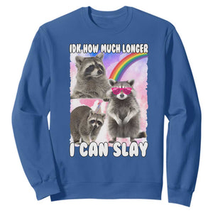 Funny Raccoon Meme Sweatshirt Idk How Much Longer I Can Slay TS02 Royal Blue Print Your Wear