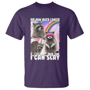 Funny Raccoon Meme T Shirt Idk How Much Longer I Can Slay TS02 Purple Print Your Wear