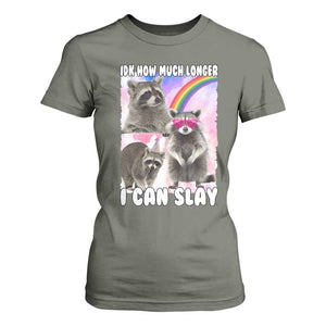 Funny Raccoon Meme T Shirt For Women Idk How Much Longer I Can Slay TS02 Military Green Print Your Wear