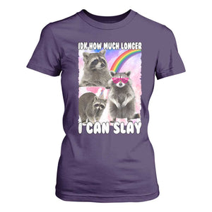 Funny Raccoon Meme T Shirt For Women Idk How Much Longer I Can Slay TS02 Purple Print Your Wear