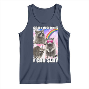 Funny Raccoon Meme Tank Top Idk How Much Longer I Can Slay TS02 Navy Print Your Wear