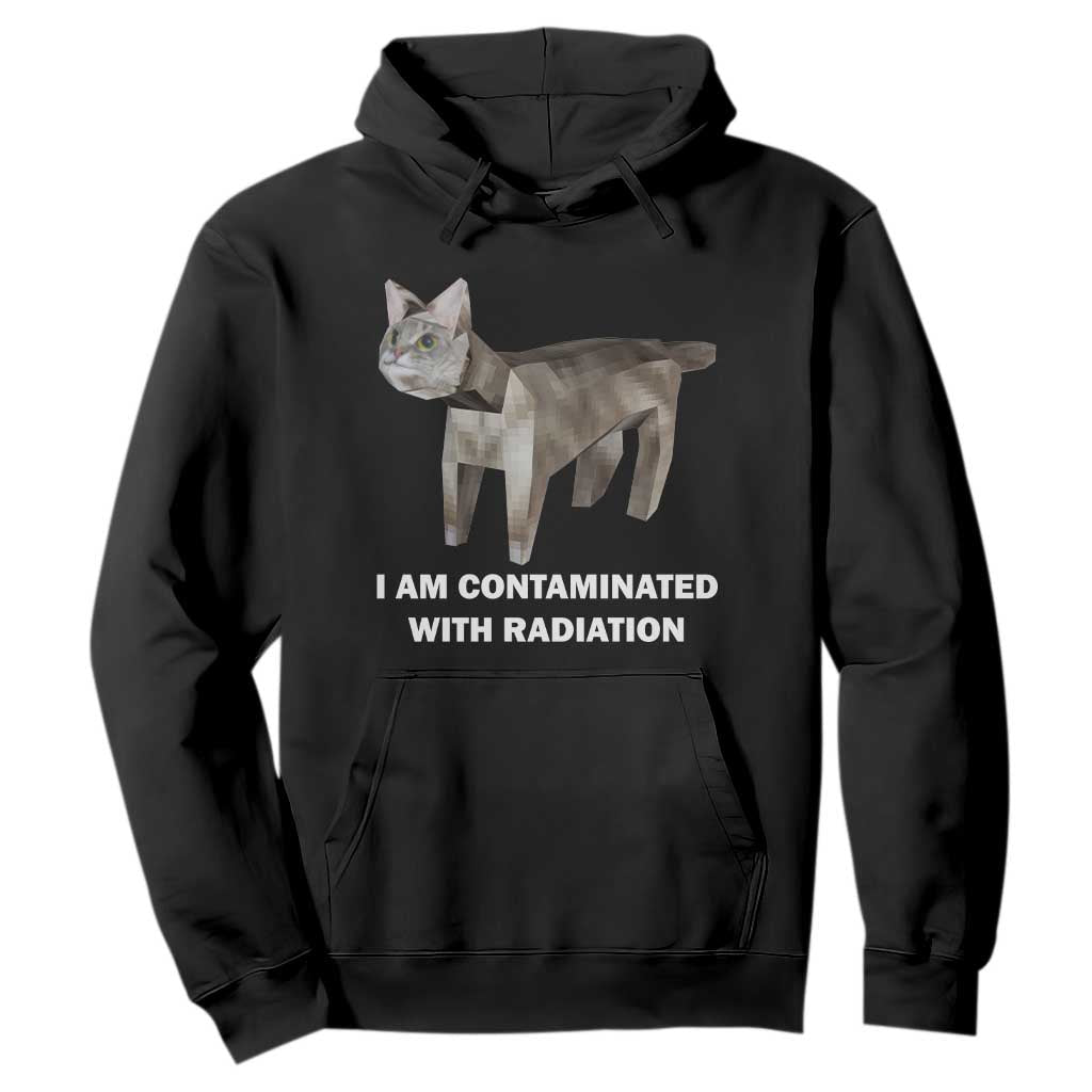 Funny Cat Meme Hoodie I Am Contaminated With Radiation Humorous Oddly Specific TS02 Black Print Your Wear