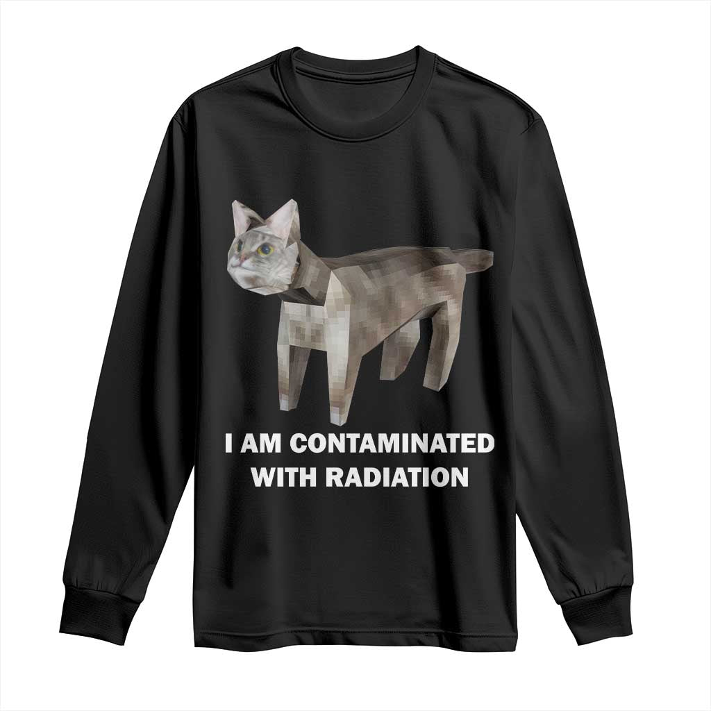 Funny Cat Meme Long Sleeve Shirt I Am Contaminated With Radiation Humorous Oddly Specific TS02 Black Print Your Wear