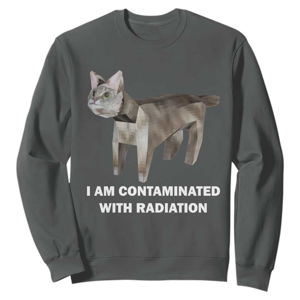 Funny Cat Meme Sweatshirt I Am Contaminated With Radiation Humorous Oddly Specific TS02 Dark Heather Print Your Wear