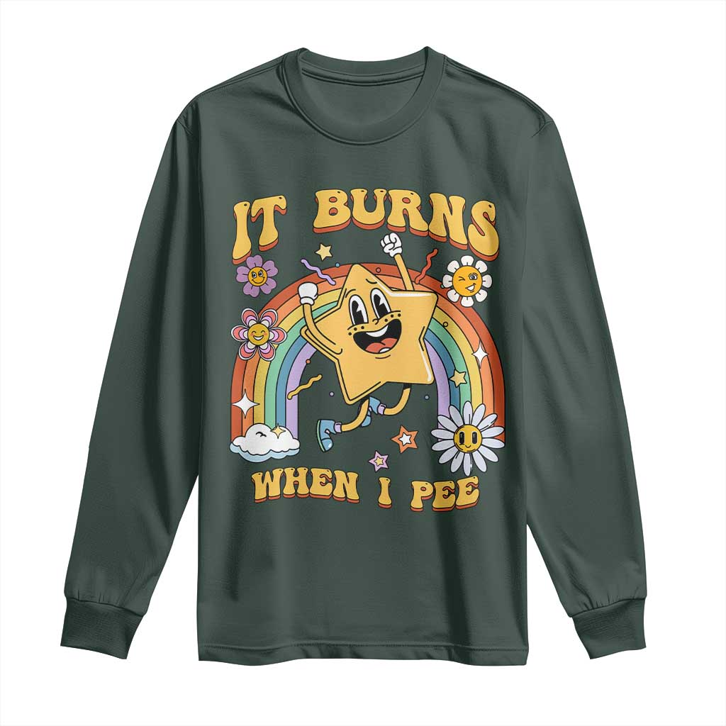 Funny Saying Long Sleeve Shirt It Burns When I Pee Sarcastic Ironic Meme Nostalgia TS02 Dark Forest Green Print Your Wear